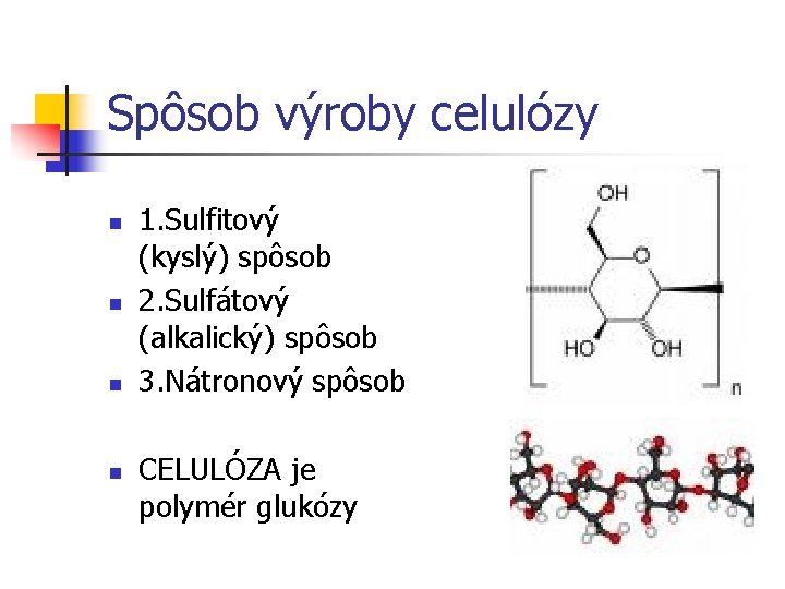 Spôsob výroby celulózy n n 1. Sulfitový (kyslý) spôsob 2. Sulfátový (alkalický) spôsob 3.