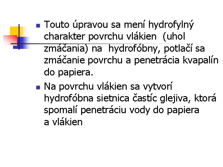 n n Touto úpravou sa mení hydrofylný charakter povrchu vlákien (uhol zmáčania) na hydrofóbny,