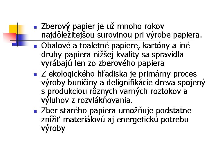 n n Zberový papier je už mnoho rokov najdôležitejšou surovinou pri výrobe papiera. Obalové