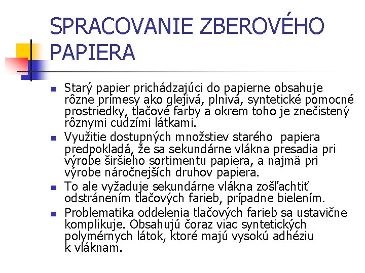 SPRACOVANIE ZBEROVÉHO PAPIERA n n Starý papier prichádzajúci do papierne obsahuje rôzne prímesy ako