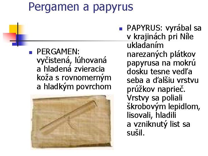 Pergamen a papyrus n n PERGAMEN: vyčistená, lúhovaná a hladená zvieracia koža s rovnomerným