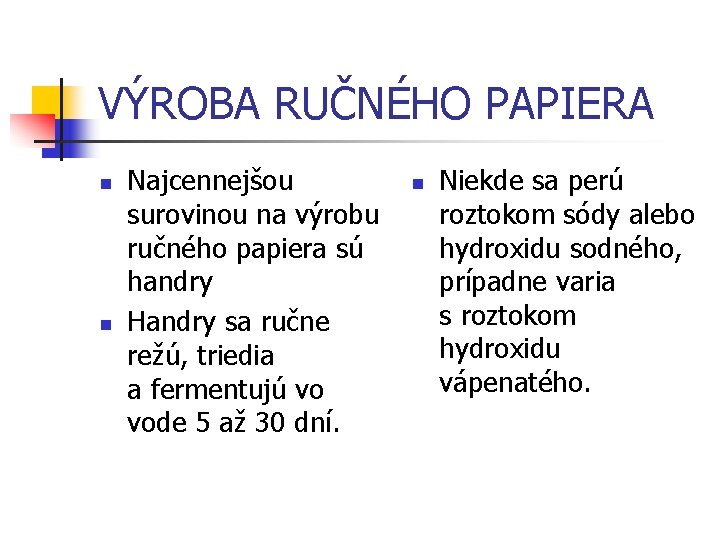 VÝROBA RUČNÉHO PAPIERA n n Najcennejšou surovinou na výrobu ručného papiera sú handry Handry