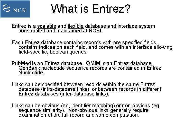 What is Entrez? Entrez is a scalable and flexible database and interface system constructed