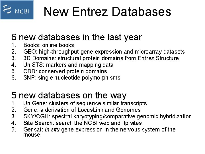 New Entrez Databases 6 new databases in the last year 1. 2. 3. 4.