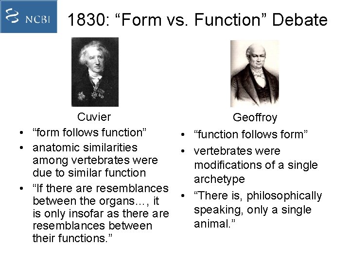 1830: “Form vs. Function” Debate Cuvier Geoffroy • “form follows function” • “function follows