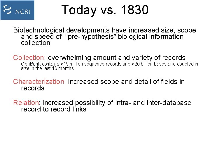 Today vs. 1830 Biotechnological developments have increased size, scope and speed of “pre-hypothesis” biological