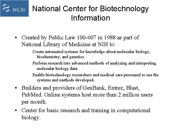 National Center for Biotechnology Information • Created by Public Law 100 -607 in 1988