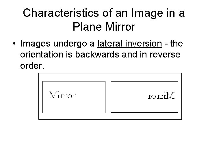 Characteristics of an Image in a Plane Mirror • Images undergo a lateral inversion