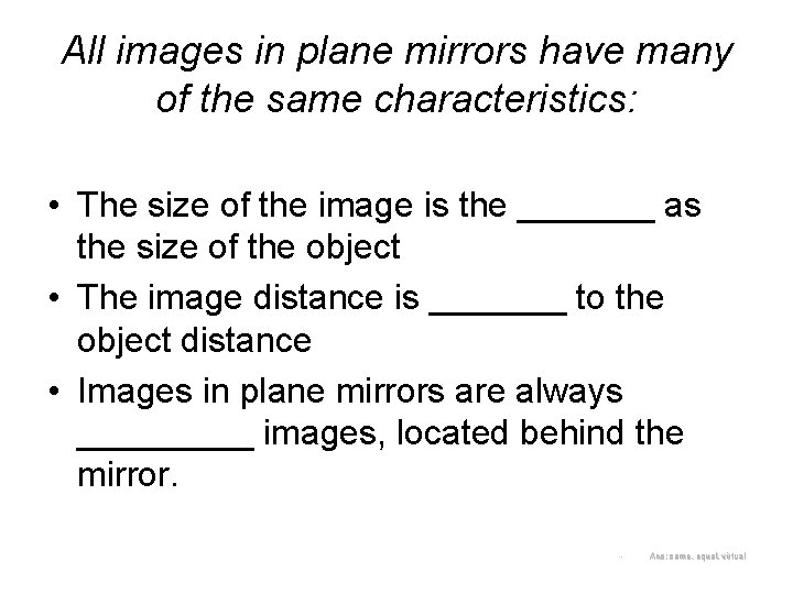 All images in plane mirrors have many of the same characteristics: • The size