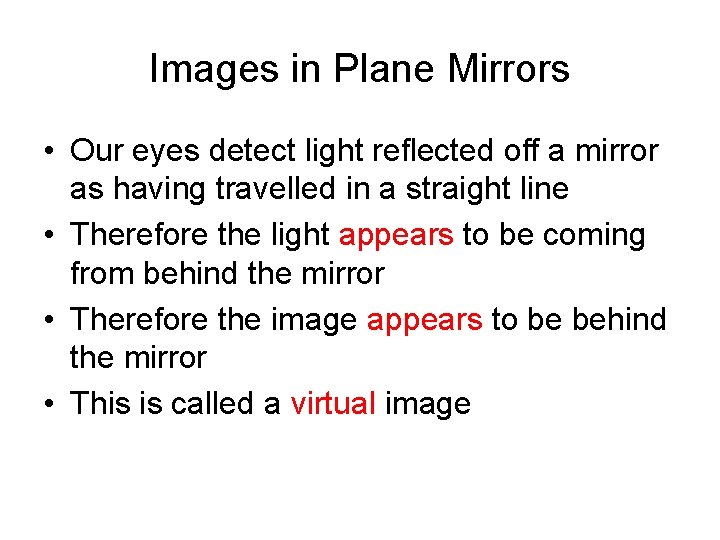 Images in Plane Mirrors • Our eyes detect light reflected off a mirror as