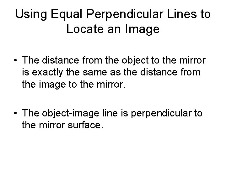 Using Equal Perpendicular Lines to Locate an Image • The distance from the object