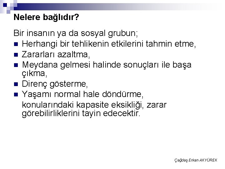 Nelere bağlıdır? Bir insanın ya da sosyal grubun; n Herhangi bir tehlikenin etkilerini tahmin