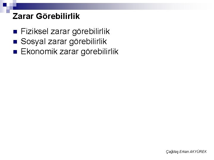 Zarar Görebilirlik n n n Fiziksel zarar görebilirlik Sosyal zarar görebilirlik Ekonomik zarar görebilirlik