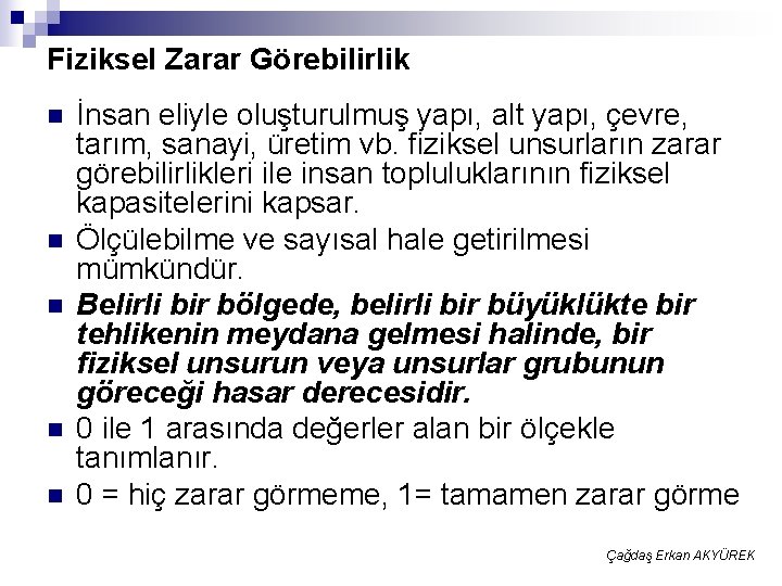 Fiziksel Zarar Görebilirlik n n n İnsan eliyle oluşturulmuş yapı, alt yapı, çevre, tarım,