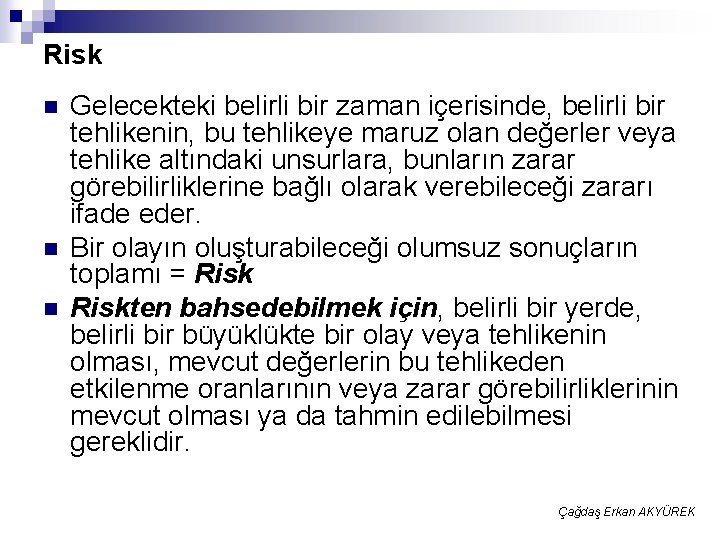 Risk n n n Gelecekteki belirli bir zaman içerisinde, belirli bir tehlikenin, bu tehlikeye