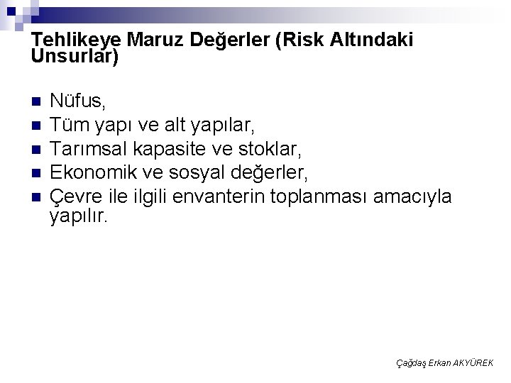 Tehlikeye Maruz Değerler (Risk Altındaki Unsurlar) n n n Nüfus, Tüm yapı ve alt