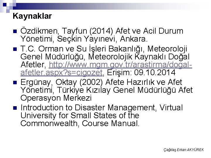 Kaynaklar n n Özdikmen, Tayfun (2014) Afet ve Acil Durum Yönetimi, Seçkin Yayınevi, Ankara.