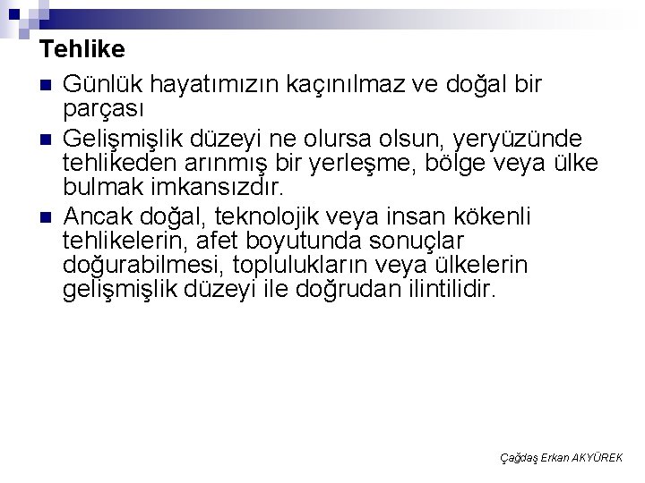 Tehlike n Günlük hayatımızın kaçınılmaz ve doğal bir parçası n Gelişmişlik düzeyi ne olursa