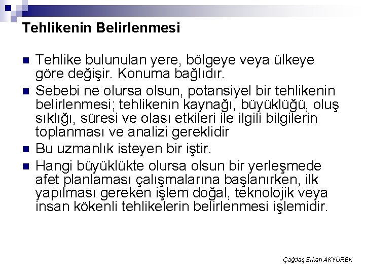 Tehlikenin Belirlenmesi n n Tehlike bulunulan yere, bölgeye veya ülkeye göre değişir. Konuma bağlıdır.