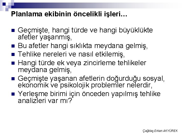 Planlama ekibinin öncelikli işleri… n n n Geçmişte, hangi türde ve hangi büyüklükte afetler