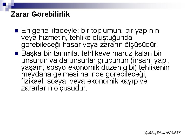 Zarar Görebilirlik n n En genel ifadeyle: bir toplumun, bir yapının veya hizmetin, tehlike