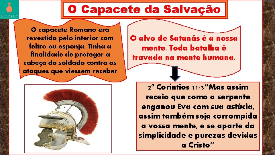 O Capacete da Salvação O capacete Romano era revestido pelo interior com feltro ou