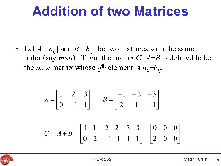 Addition of two Matrices • Let A=[aij] and B=[bij] be two matrices with the