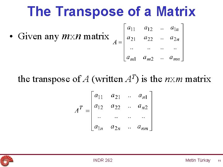 The Transpose of a Matrix • Given any mxn matrix the transpose of A