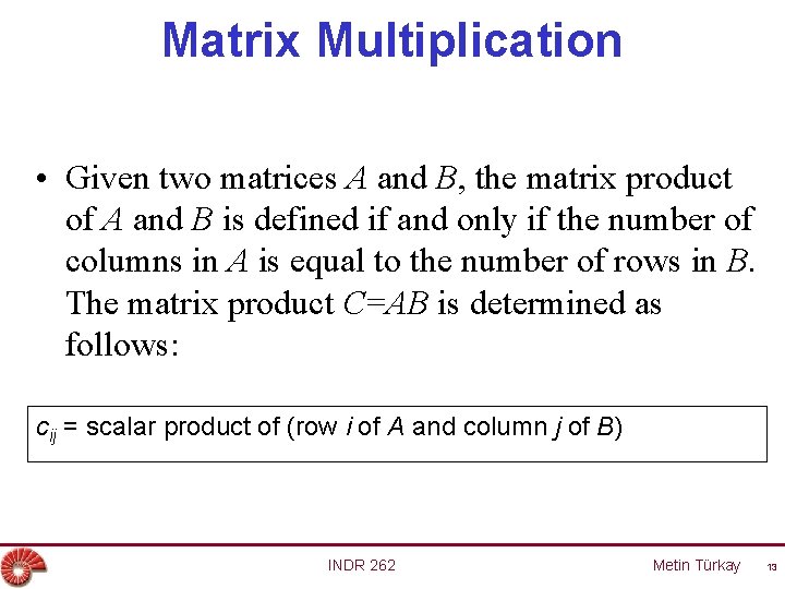 Matrix Multiplication • Given two matrices A and B, the matrix product of A