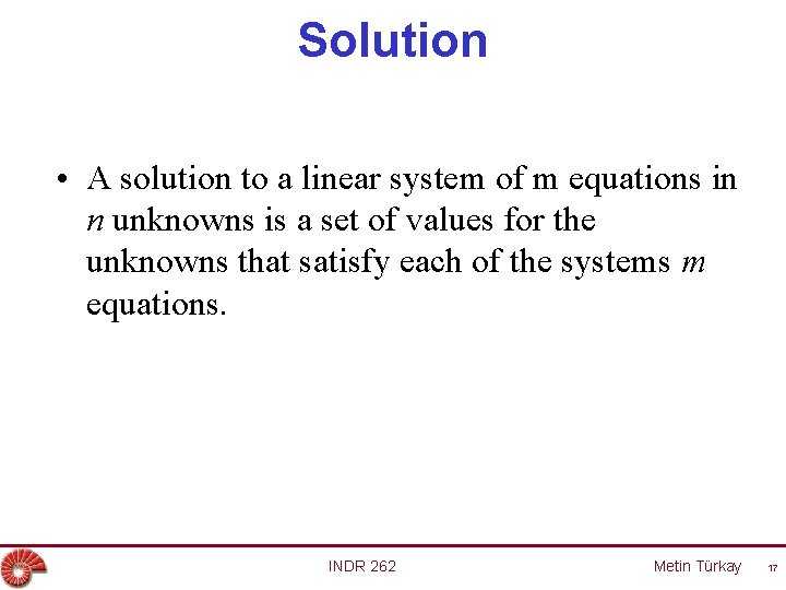 Solution • A solution to a linear system of m equations in n unknowns