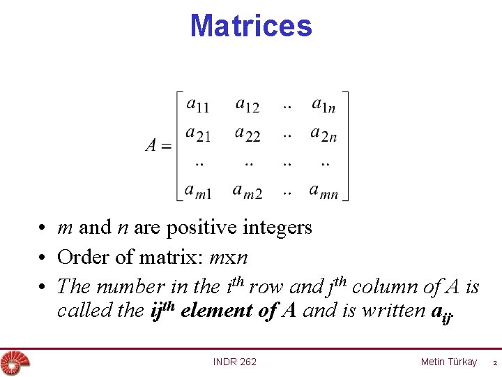 Matrices • m and n are positive integers • Order of matrix: mxn •
