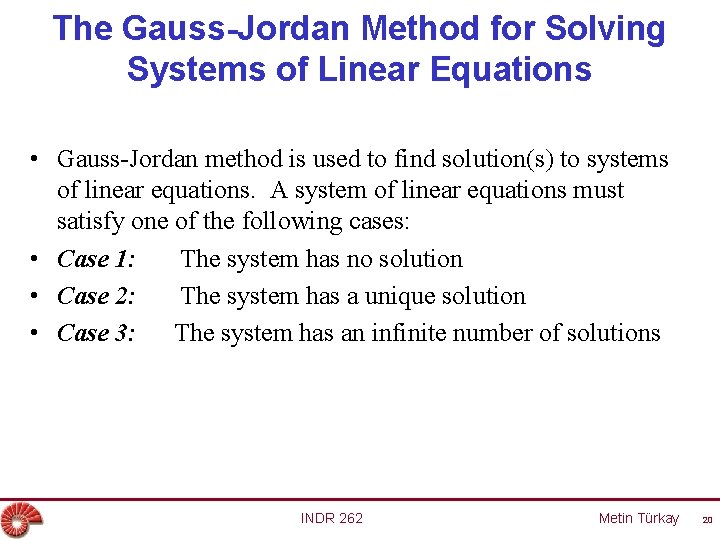 The Gauss-Jordan Method for Solving Systems of Linear Equations • Gauss-Jordan method is used