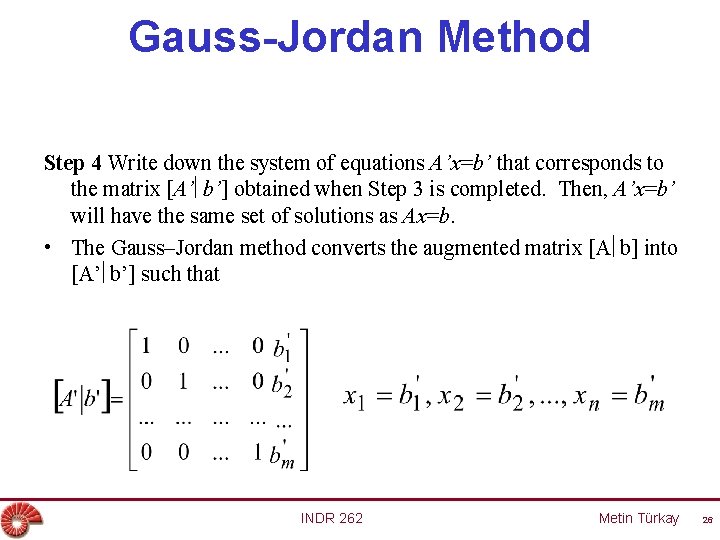 Gauss-Jordan Method Step 4 Write down the system of equations A’x=b’ that corresponds to