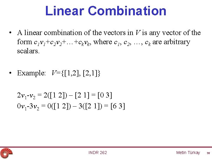 Linear Combination • A linear combination of the vectors in V is any vector