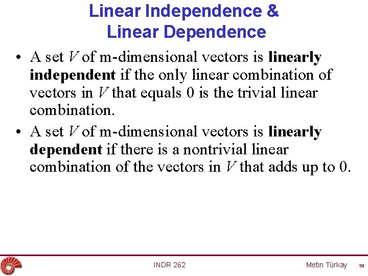 Linear Independence & Linear Dependence • A set V of m-dimensional vectors is linearly