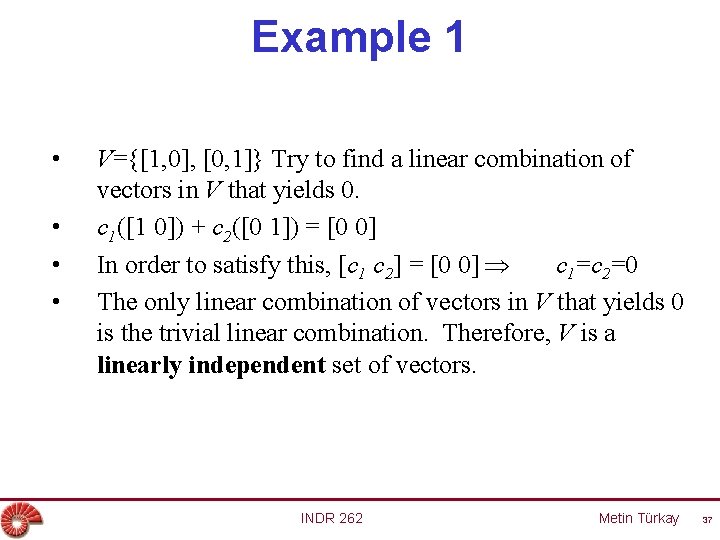 Example 1 • • V={[1, 0], [0, 1]} Try to find a linear combination