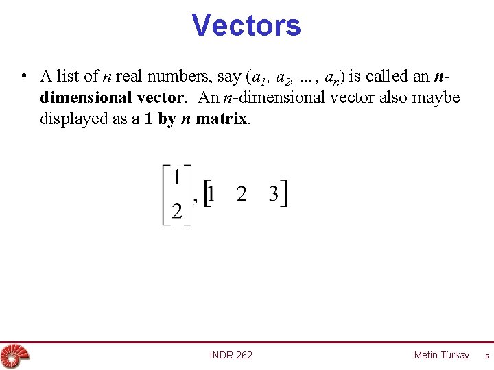 Vectors • A list of n real numbers, say (a 1, a 2, …,