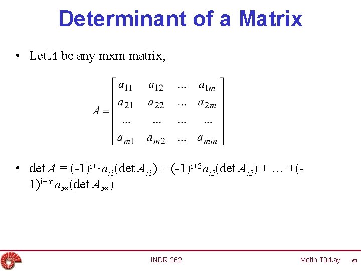 Determinant of a Matrix • Let A be any mxm matrix, • det A