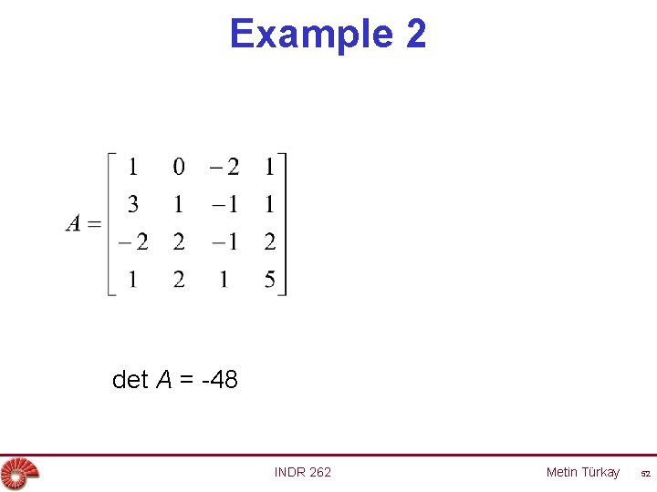 Example 2 det A = -48 INDR 262 Metin Türkay 52 