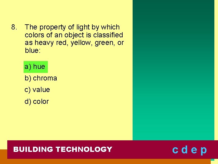 8. The property of light by which colors of an object is classified as