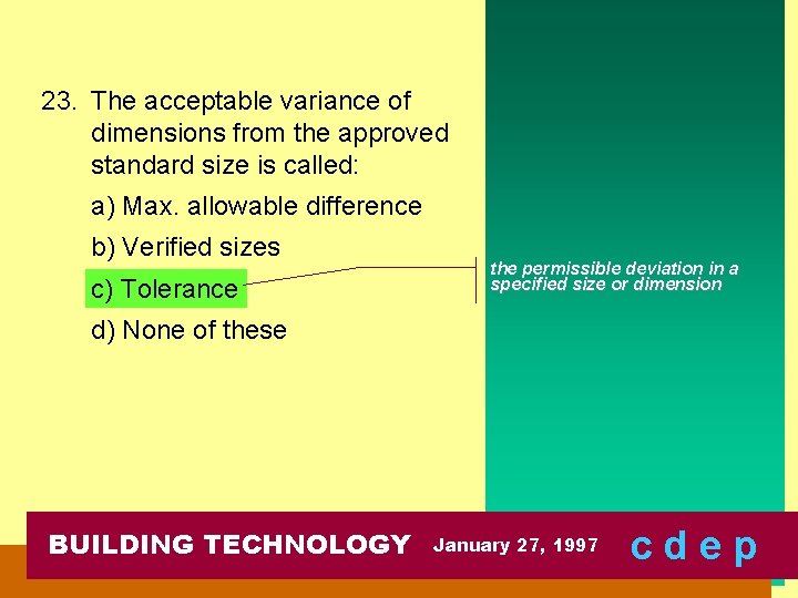 23. The acceptable variance of dimensions from the approved standard size is called: a)