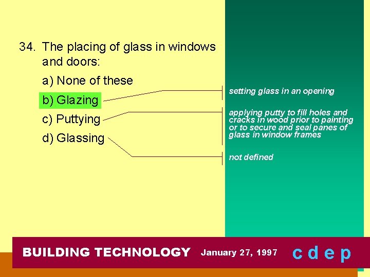 34. The placing of glass in windows and doors: a) None of these b)