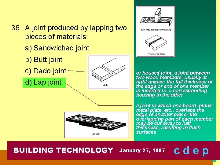 36. A joint produced by lapping two pieces of materials: a) Sandwiched joint b)