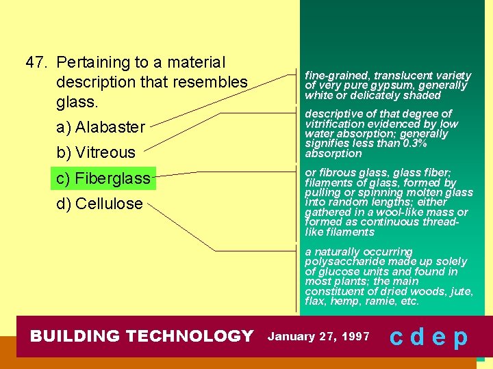 47. Pertaining to a material description that resembles glass. a) Alabaster b) Vitreous c)