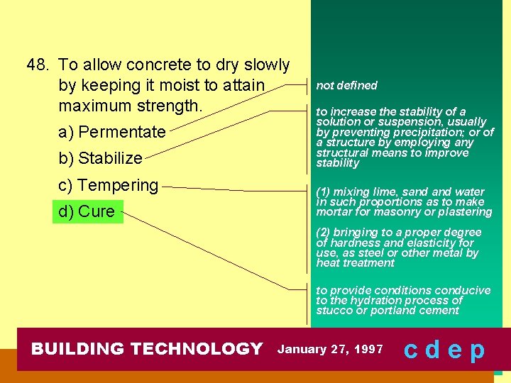 48. To allow concrete to dry slowly by keeping it moist to attain maximum
