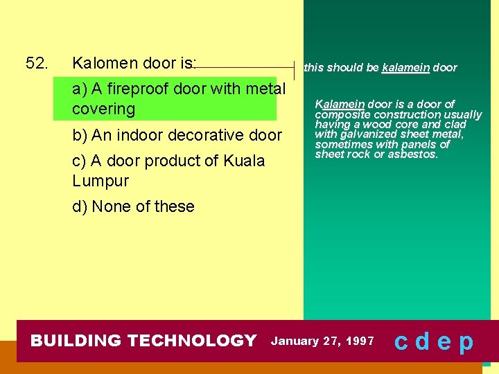 52. Kalomen door is: this should be kalamein door a) A fireproof door with