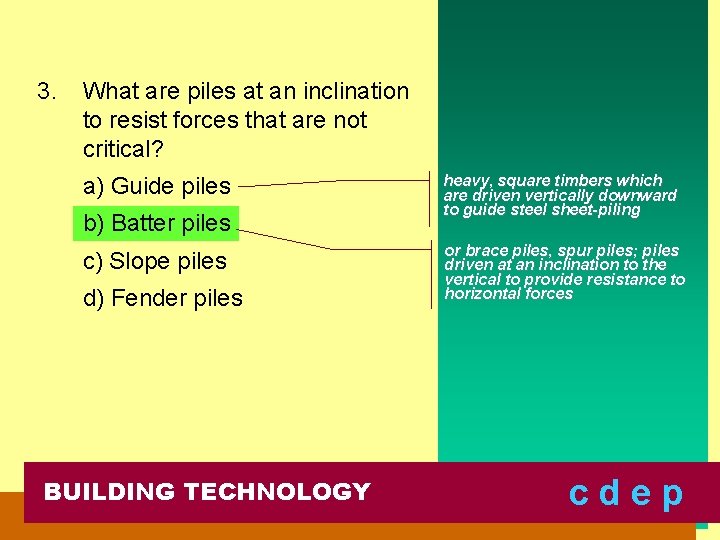 3. What are piles at an inclination to resist forces that are not critical?