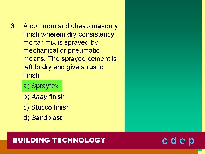 6. A common and cheap masonry finish wherein dry consistency mortar mix is sprayed