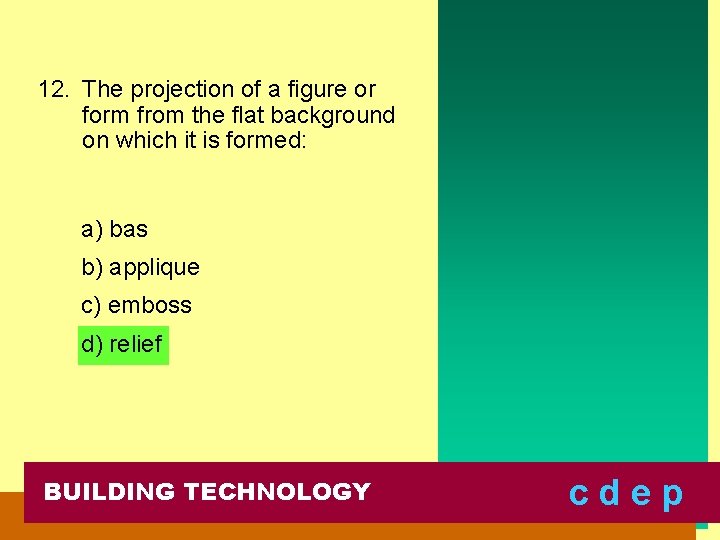 12. The projection of a figure or form from the flat background on which