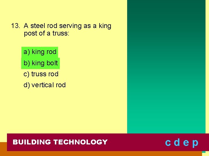 13. A steel rod serving as a king post of a truss: a) king